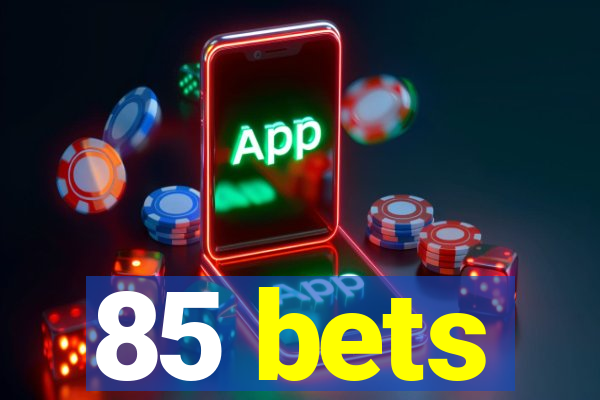 85 bets